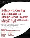 E-Discovery: Creating and Managing an Enterprise-wide IT Program