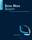 Social Media Security: Leveraging Social Networking While Mitigating Risk