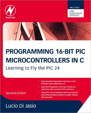 Programming 16-Bit PIC Microcontrollers in C: Learning to Fly the PIC 24, 2e