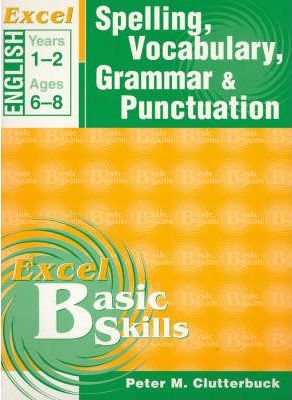 Excel Basic Skills Workbook: Spelling, Vocabulary, Grammar and Punctuation Years 1-2