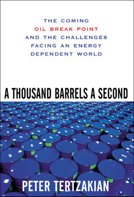 A Thousand Barrels a Second: The Coming Oil Break Point and the Challenges Facing an Energy Dependent World Book Land AU