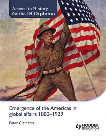 Access to History for the IB Diploma: Emergence of the Americas in global affairs 1880-1929 Book Land AU