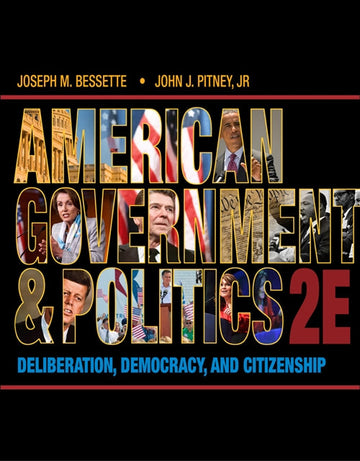 American Government and Politics : Deliberation, Democracy and  Citizenship Book Land AU