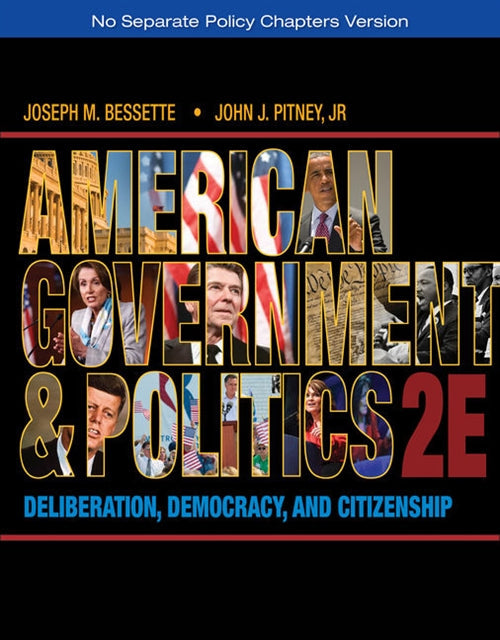 American Government and Politics : Deliberation, Democracy, and  Citizenship - No Separate Policy Chapters Book Land AU