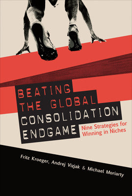 Beating the Global Consolidation Endgame: Nine Strategies for Winning in Niches Book Land AU