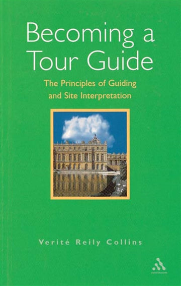 Becoming a Tour Guide : The Principles of Guiding and Site  Interpretation : The principles of guiding and site interpretation