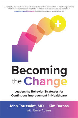 Becoming the Change: Leadership Behavior Strategies for Continuous Improvement in Healthcare Book Land AU