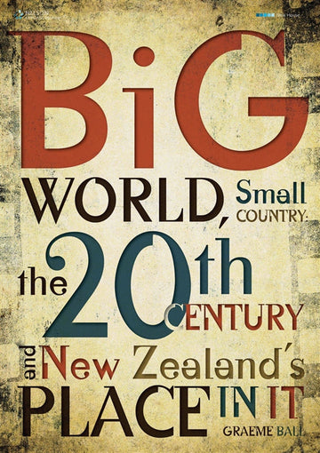 Big World, Small Country:  The 20th Century & New Zealand's Place In It Book Land AU