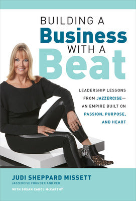 Building a Business with a Beat: Leadership Lessons from Jazzercise—An Empire Built on Passion, Purpose, and Heart Book Land AU