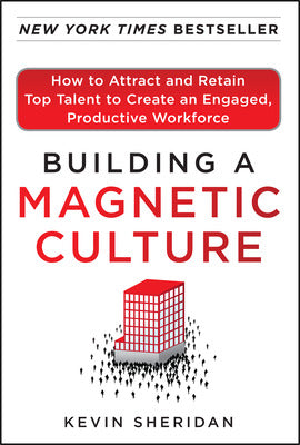 Building a Magnetic Culture:  How to Attract and Retain Top Talent to Create an Engaged, Productive Workforce Book Land AU