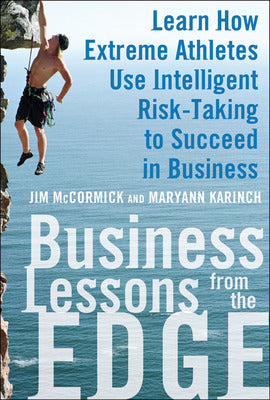 Business Lessons from the Edge: Learn How Extreme Athletes Use Intelligent Risk Taking to Succeed in Business Book Land AU