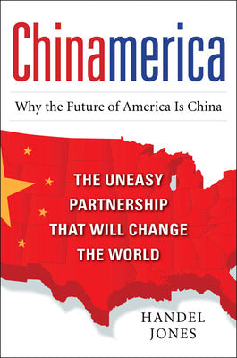 CHINAMERICA:  The Uneasy Partnership that Will Change the World Book Land AU