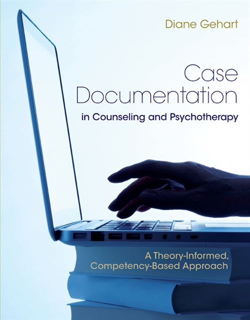 Case Documentation in Counseling and Psychotherapy : A Theory-Informed,  Competency-Based Approach Book Land AU