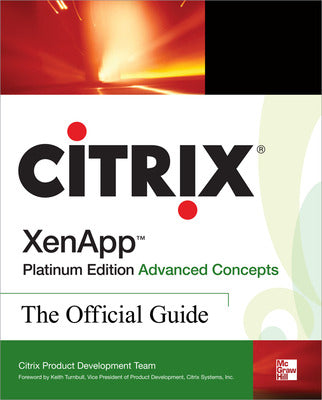 Citrix XenApp™ Platinum Edition Advanced Concepts: The Official Guide Book Land AU