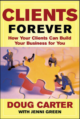 Clients Forever: How Your Clients Can Build Your Business for You Book Land AU