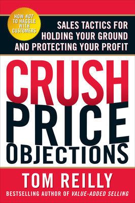 Crush Price Objections: Sales Tactics for Holding Your Ground and Protecting Your Profit Book Land AU