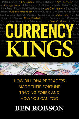 Currency Kings: How Billionaire Traders Made their Fortune Trading Forex and How You Can Too Book Land AU