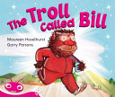 Phonic Fiction Readers: The troll called Bill