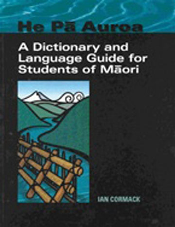 He Pa Auroa - A Dictionary and Language Guide for Students of Maori