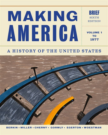 Making America : A History of the United States, Volume 1: To 1877,  Brief