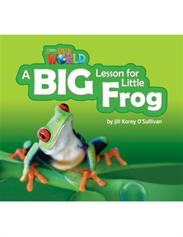 Our World Readers: A Big Lesson for Little Frog : American English