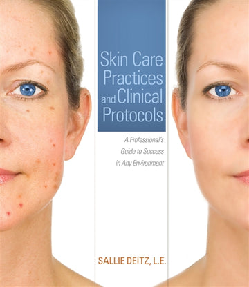 Skin Care Practices and Clinical Protocols : A Professional's Guide to  Success in Any Environment