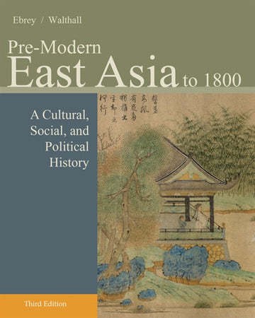 Pre-Modern East Asia : A Cultural, Social, and Political History,  Volume I: To 1800