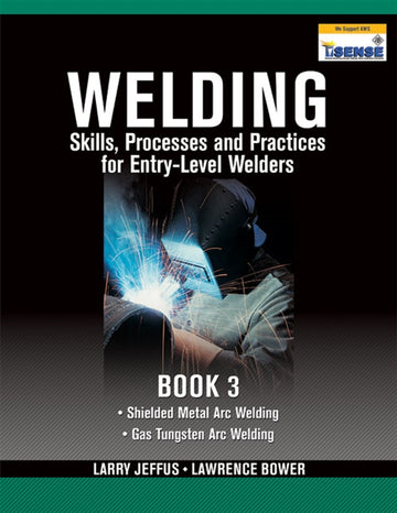Welding Skills, Processes and Practices for Entry-Level Welders : Book 3