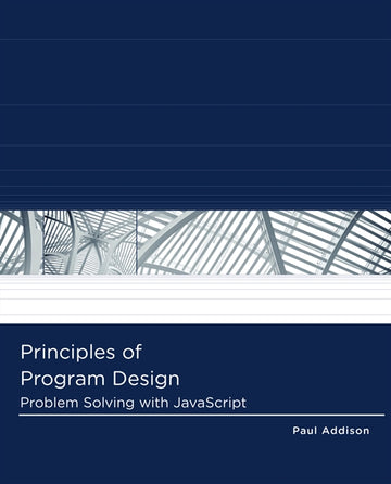 Principles of Program Design : Problem-Solving with JavaScript