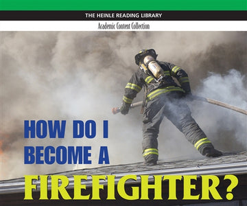 How Do I Become a Firefighter?: Heinle Reading Library, Academic  Content Collection : Heinle Reading Library