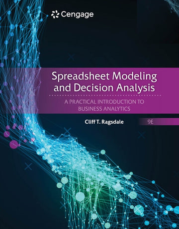 Spreadsheet Modeling and Decision Analysis : A Practical Introduction  to Business Analytics