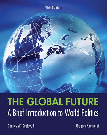 The Global Future : A Brief Introduction to World Politics