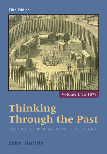 Thinking Through the Past : A Critical Thinking Approach to U.S.  History, Volume 1