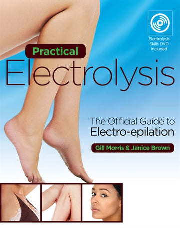 Practical Electrolysis : The Official Guide to Electro-epilation